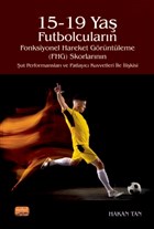15-19 Ya Futbolcularn Fonksiyonel Hareket Grntleme (FHG) Skorlarnn ut Performanslar ve Patlayc Kuvvetleri le likisi Nobel Bilimsel Eserler
