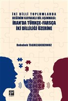 ki Dilli Toplumlarda Deinim Kaynakl Dil Anmas: ran`da Trke-Farsa ki Dillilii zerine Gazi Kitabevi