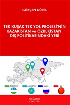 Tek Kuak Tek Yol Projesi`nin Kazakistan ve zbekistan D Politikasndaki Yeri Astana Yaynlar