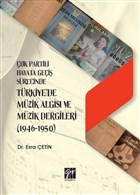 ok Partili Hayata Gei Srecinde Trkiye`de Mzik Algs ve Mzik Dergileri (1946 - 1950) Gazi Kitabevi