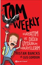 Tom Weekly: Hayatm ve Dier Uyduruk Hikayelerim Epsilon Yaynevi