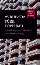 Gn 60. Ylnda Avrupa`da Trk Toplumu Kimlik Uyum ve Katlm Nobel Akademik Yaynclk