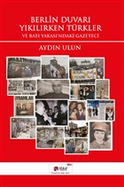 Berlin Duvar Yklrken Trkler ve Bat Yakas`ndaki Gazeteci Scala Yaynclk