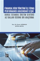 Finansal Risk Ynetimi le Firma Performans Arasndaki liki: Borsa stanbul retim Sektr Alt Dallar zerine Bir Aratrma Gazi Kitabevi
