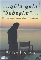 Gle Gle Bebeim Hayatn Pimini eken Adam: Ercan Arkl Doan Kitap