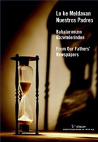 Babalarmzn Gazetelerinden / Lo Ke Meldavan Nuestros Padres / From Our Father`s Newspapers Gzlem Gazetecilik