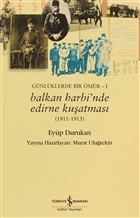Gnlklerde Bir mr 1 - Balkan Harbi`nde Edirne Kuatmas (1911 - 1913)  Bankas Kltr Yaynlar