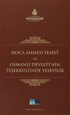Hoca Ahmed Yesevi ve Osmanl Devleti`nin Teekklnde Yesevilik Kltr A..