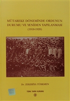 Mütareke Döneminde Ordunun Durumu ve Yeniden Yapılanması Türk Tarih Kurumu Yayınları