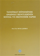 Tanzimat Dneminde Anadolu Kentleri`nin Sosyal ve Ekonomik Yaps Trk Tarih Kurumu Yaynlar