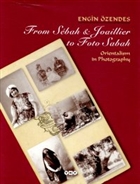 From Sebah & Joaillier to Foto Sabah Orientalism in Photography Yap Kredi Yaynlar Sanat